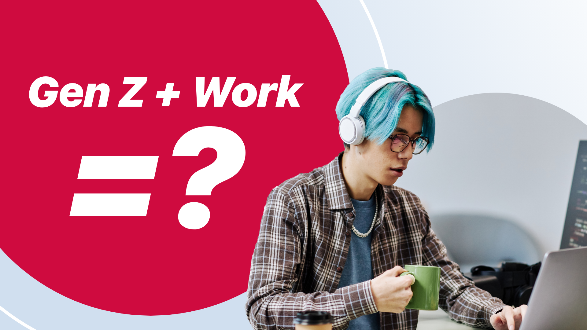 004. Gen Z + Work =