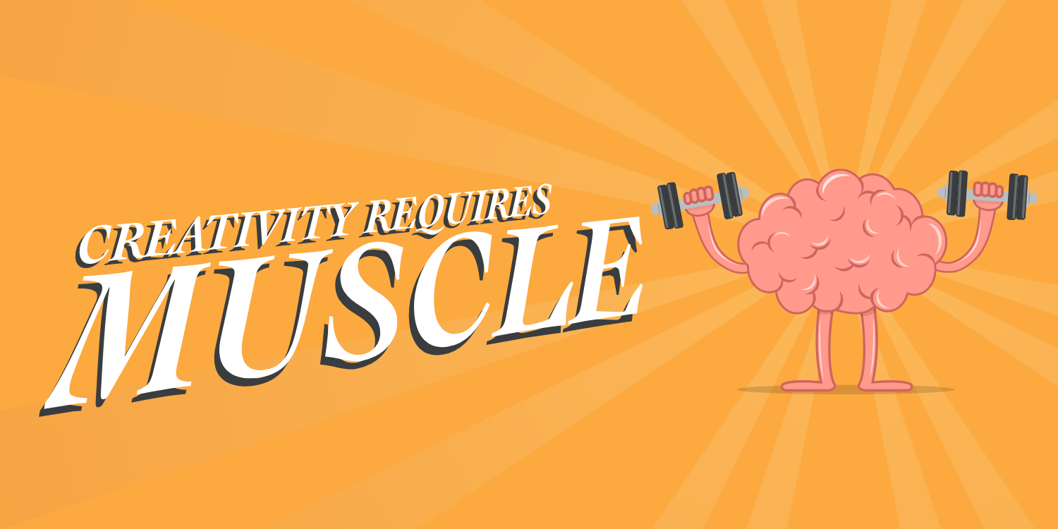 02.-CREATIVITY-REQUIRES-MUSCLE