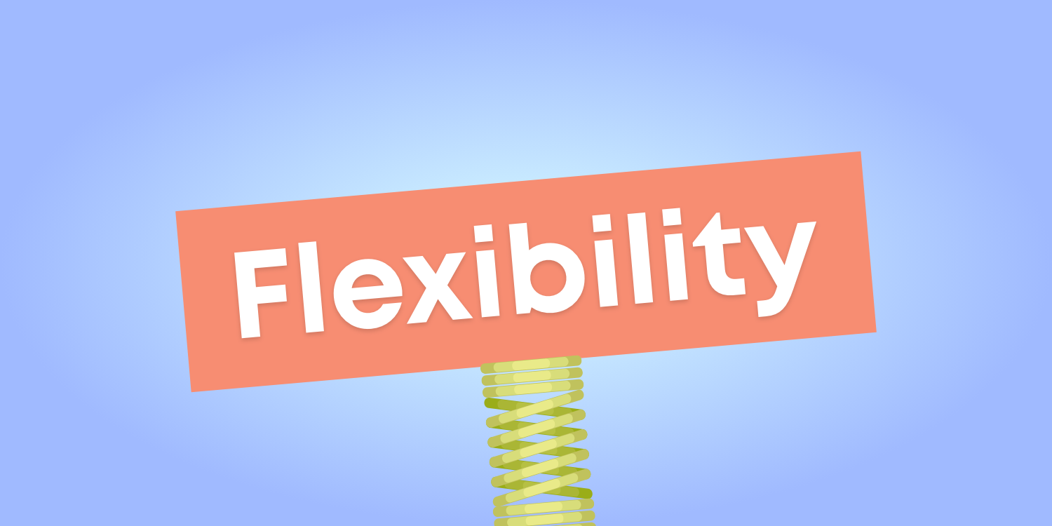 Flexibility